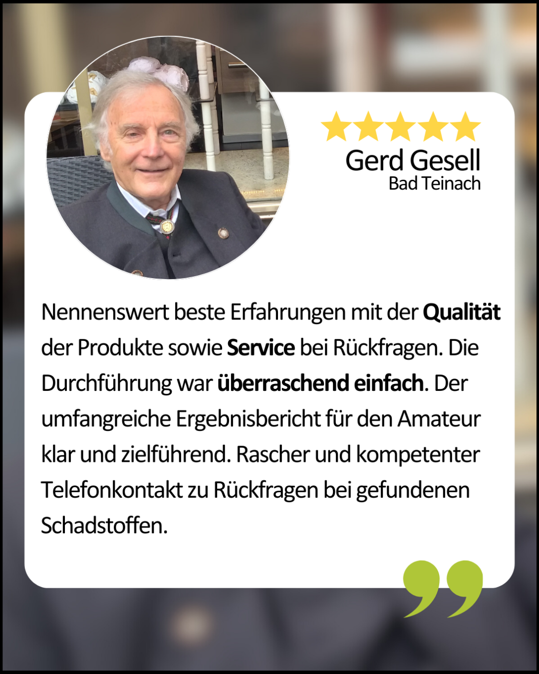 GerdGesell aus Bad Teinach: Nennenswert beste Erfahrungen mit der Qualität der Produkte sowie Service bei Rückfragen. Die Durchführung war überraschend einfach. Der umfangreiche Ergebnisbericht für den Amateur klar und zielführend. Rascher und kompetenter