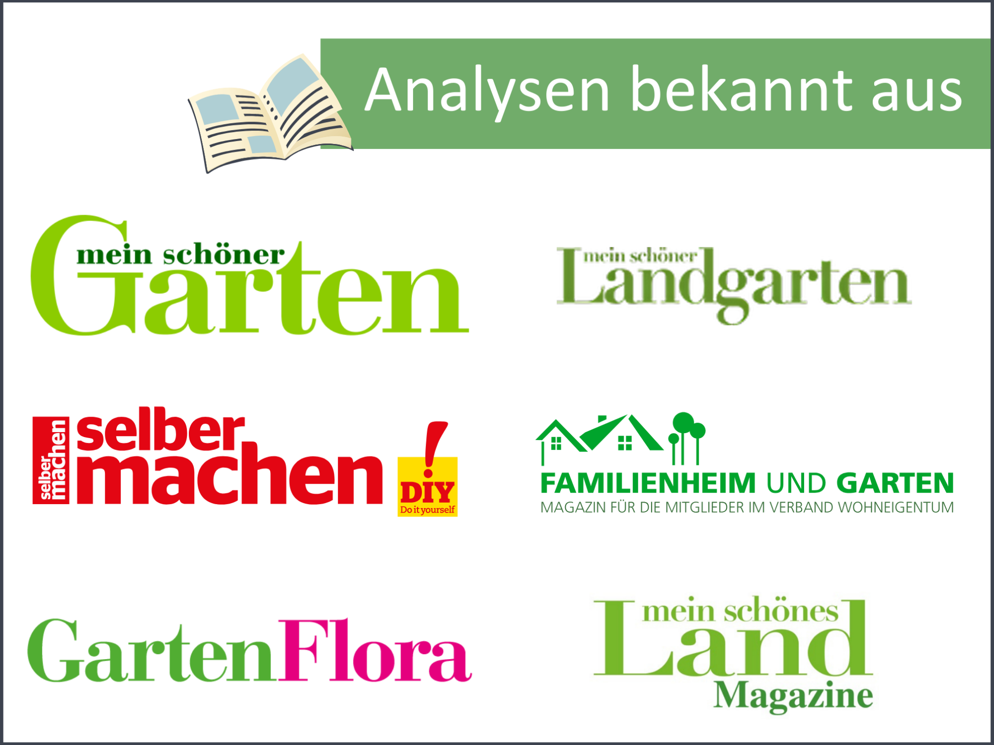 Unsere Analysen sind bekannt aus Magazinen wie "Mein schöner Garten", "selber machen", "Garten Flora", "Mein Schönes Land Magazin", "Familienheim und Garten".